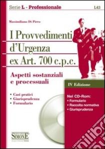 I provvedimenti d'urgenza ex art. 700 c.p.c. Aspetti sostanziali e processuali. Con CD-ROM libro di Di Pirro Massimiliano