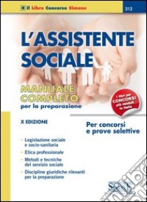 L'assistente sociale. Per concorsi e prove selettive. Manuale completo per la preparazione libro