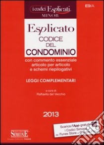 Codice del condominio esplicato. Leggi complementari. Ediz. minore libro di Del Vecchio R. (cur.)