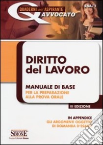 Diritto del lavoro. Manuale di base per la preparazione alla prova orale libro