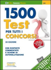 1500 test per tutti i concorsi. Con risposte commentate e schemi di autovalutazione libro