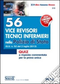 56 vice revisori tecnici infermieri nella Polizia di Stato. Quiz a risposta commentata per la prova unica libro