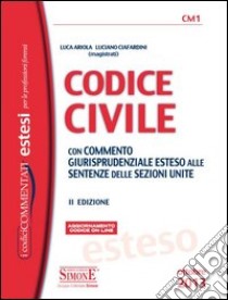 Codice civile. Con commento giurisprudenziale esteso alle sentenze delle sezioni unite libro di Ariola Luca - Ciafardini Luciano