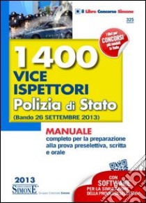 1400 vice ispettori polizia di Stato. Manuale completo per la preparazione alla prova preselettiva, scritta e orale (Bando 26 settembre 2013). Con software libro