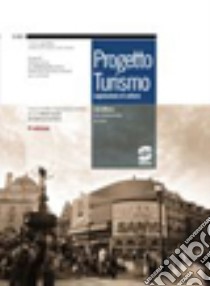 Progetto turismo. Legislazione turistica. Per gli Ist. tecnici per il turismo libro