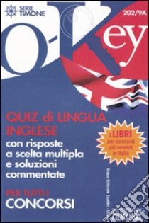 Quiz di lingua inglese con risposte a scelta multipla e soluzioni commentate. Per tutti i concorsi. Ediz. bilingue libro