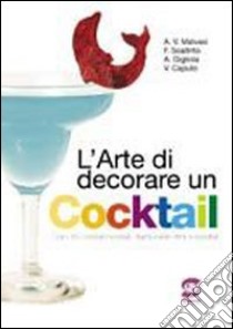 L'arte di decorare un cocktail. Per gli Ist. professionali. Con CD-ROM libro di Malvasi Antonio, Miele Rosario