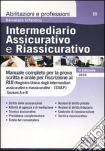 Intermediario assicurativo e riassicurativo. Manuale completo per la prova scritta e orale per l'iscrizione al Rui. Sezioni A e B libro di Infantino Salvatore