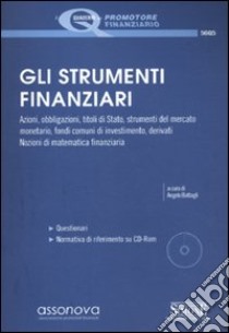 Gli strumenti finanziari. Per la prova valutativa dell'abilitazione a promotore finanziario. Con CD-ROM libro