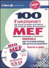 Cento funzionari. 50 posti profilo giuridico 50 posti profilo economico. MEF (Ministero economia e finanze). Con CD-ROM libro