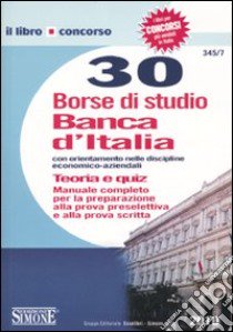 Trenta borse di studio Banca d'Italia con orientamento nelle discipline economico-aziendali. Teoria e quiz libro