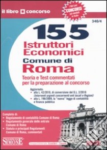 Centocinquantacinque istruttori economici. Comune di Roma. Teoria e test commentati per la preparazione al concorso libro