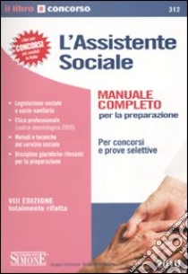 L'assistente sociale. Per concorsi e prove selettive. Manuale completo per la preparazione libro