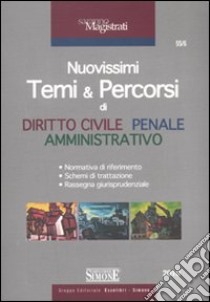 Nuovissimi temi & percorsi di diritto civile, penale, amministrativo libro