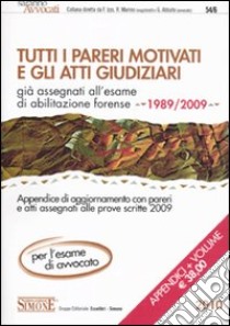 Tutti i pareri motivati e gli Atti Giudiziari già assegnati all'esame di abilitazione forense (1989-2007). Con Appendice di aggiornamento (1989-2009) libro