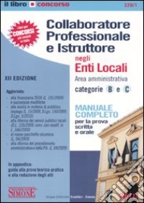 Collaboratore professionale e istruttore negli enti locali. Area amministrativa. Categorie B e C. Manuale completo per la prova scritta e orale libro