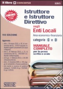 Istruttore e istruttore direttivo negli enti locali. Area economico-finanziaria. Categorie C e D. Manuale completo per la prova scritta e orale libro