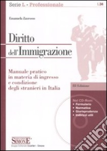 Diritto dell'immigrazione. Manuale pratico in materia di ingresso e condizione degli stranieri in Italia. Con CD-ROM libro di Zanrosso Emanuela
