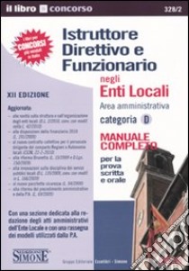 Istruttore direttivo e funzionario negli enti locali. Area amministrativa. Categoria D. Manuale completo per la prova scritta e orale libro