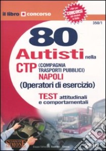 Ottanta autisti nella CTP (Compagnia Trasporti Pubblici) Napoli. Test attitudinali e comportamentali libro