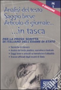 Analisi del testo, saggio breve, articolo di giornale. Per la prova scritta di italiano dell'Esame di Stato. Per le Scuole superiori libro