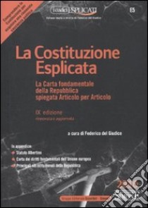 La costituzione esplicata. La Carta fondamentale della Repubblica spiegata articolo per articolo libro