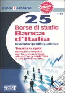 Venticinque borse di studio Banca d'Italia. Coaudiutori profilo giuridico. Teoria e quiz libro