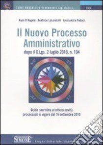 Il nuovo processo amministrativo libro di D'Angelo Anna - Locoratolo Beatrice - Pedaci Alessandra