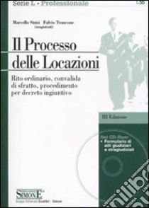 Il processo delle locazioni. Rito ordinario, convalida di sfratto, procedimento per decreto ingiuntivo. Con CD-ROM libro di Sinisi Marcello; Troncone Fulvio