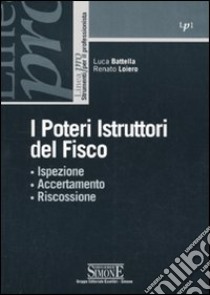 I poteri istruttori del fisco. Ispezione, accertamento, riscossione libro di Battella Luca - Loiero Renato