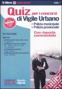 Quiz per i concorsi di vigile urbano. Polizia municipale, polizia provinciale. Con risposta commentata libro