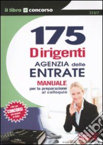 175 dirigenti Agenzia delle entrate. Manuale per la preparazione al colloquio libro