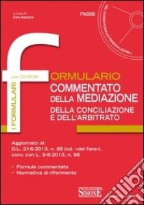 Formulario commentato della mediazione della conciliazione e dell'arbitrato. Con CD-ROM libro di Ascione C. (cur.)