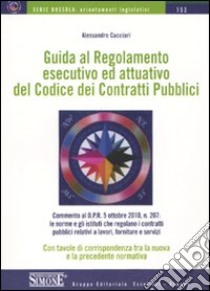 Guida al regolamento esecutivo ed attuativo del codice dei contratti pubblici libro di Cacciari Alessandro