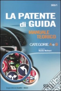 La patente di guida. Manuale teorico categorie A e B libro di Molinari N. (cur.)