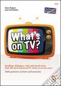 What's on tv. Per le Scuole superiori. Con espansione online libro di Sorrentino Lara