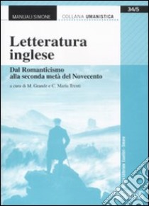 Letteratura inglese. Dal Romanticismo alla seconda metà del Novecento libro