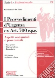 I provvedimenti d'urgenza ex art. 700 c.p.c. Aspetti sostanziali e processuali. Con CD-ROM libro di Di Pirro Massimiliano