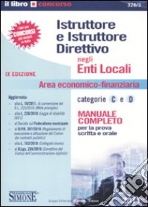 Istruttore e istruttore direttivo negli enti locali. Area economico-finanziaria categorie C e D. Manuale completo per la prova scritta e orale libro