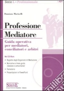 Professione mediatore. Guida operativa per mediatori, conciliatori e arbitri. Con CD-ROM libro di Marinelli Damiano