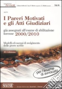 I pareri motivati e gli atti giudiziari già assegnati all'esame di abilitazione forense (2000-2010). Modelli ed esempi di svolgimento delle prove scritte libro