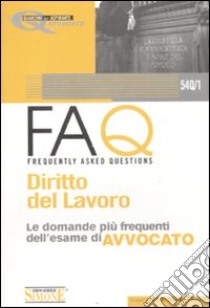 FAQ. Diritto del lavoro. Le domande più frequenti dell'esame di avvocato libro