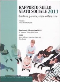 Rapporto sullo Stato Sociale 2011. Questione giovanile, crisi e welfare state libro di Pizzuti F. R. (cur.)