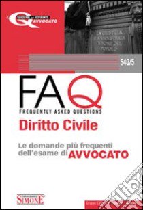 Diritto civile. Manuale di base per la preparazione alla prova orale 2010-FAQ. Diritto civile. Le domande più frequenti dell'esame di avvocato 2011 libro