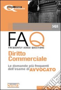 Diritto commerciale 2010-FAQ. Diritto commerciale. Le domande più frequenti dell'esame di avvocato 2011 libro