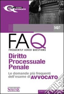 Diritto processuale penale 2010-FAQ. Diritto processuale penale. Le domande più frequenti dell'esame di avvocato 2011 libro