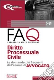 Diritto processuale civile 2010-FAQ. Diritto processuale civile. Le domande più frequenti dell'esame di avvocato libro