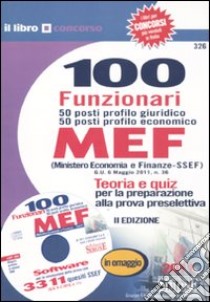 100 funzionari. 50 posti profilo giuridico 50 posti profilo economico. MEF (Ministero economia e finanze-SSEF). Con CD-ROM libro