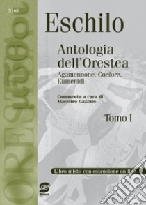 Eschilo. Antologia dell'Orestea. Per i Licei e gli Ist. magistrali. Con espansione online libro di Cazzullo M. (cur.); Ferraro G. (cur.)