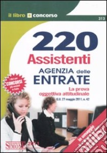 220 assistenti Agenzia delle entrate. La prova oggettivo-attitudinale libro